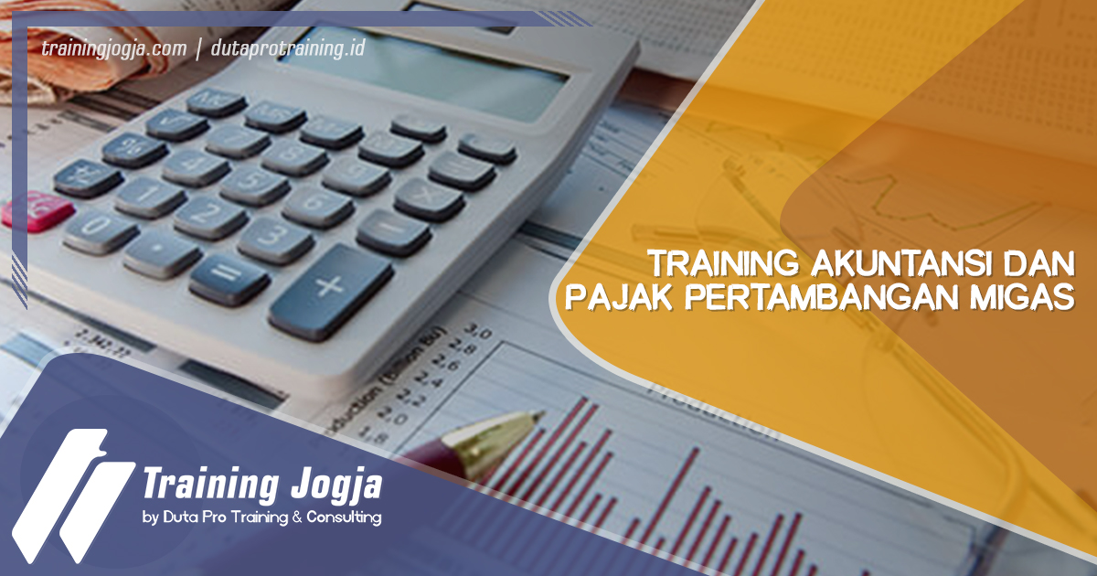 Training Akuntansi dan Pajak Pertambangan Migas