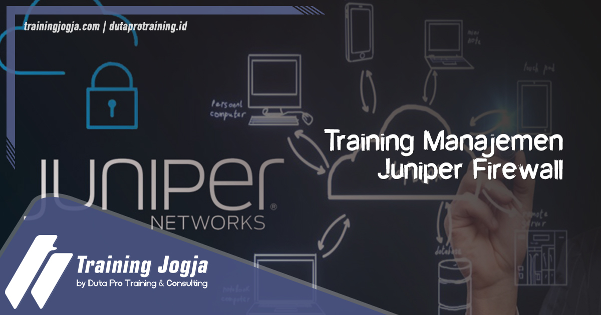 Info Training Manajemen Juniper Firewall di Jogja Pusat Pelatihan SDM Murah Terbaru Bulan Tahun Ini Diskon Biaya