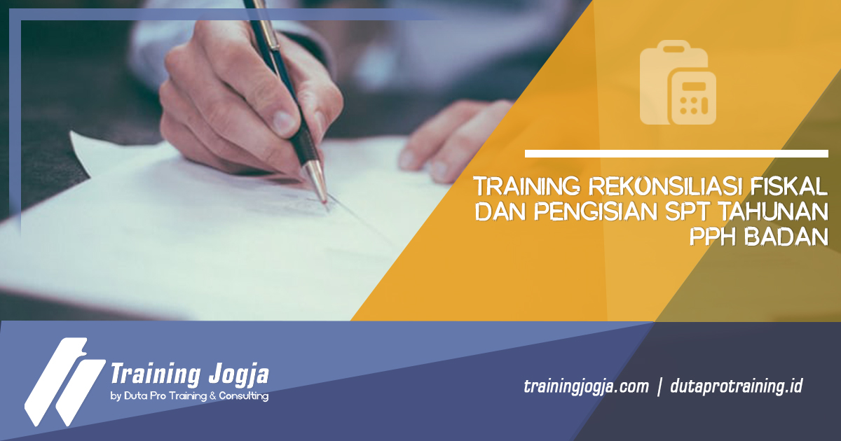 Informasi Training Rekonsiliasi Fiskal dan Pengisian SPT Tahunan PPh Badan di Jogja Pusat Pelatihan SDM Murah Terbaru Bulan Tahun Ini Diskon Biaya