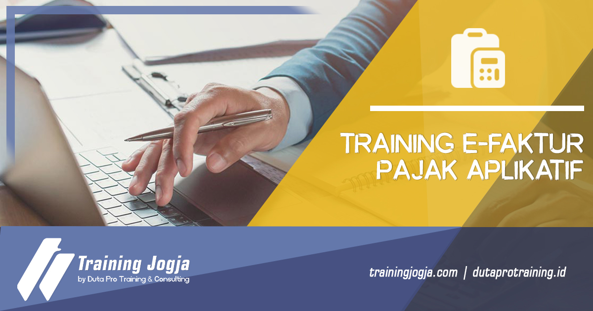 Informasi Training e-Faktur Pajak Aplikatif di Jogja Pusat Pelatihan SDM Murah Terbaru Bulan Tahun Ini Diskon Biaya