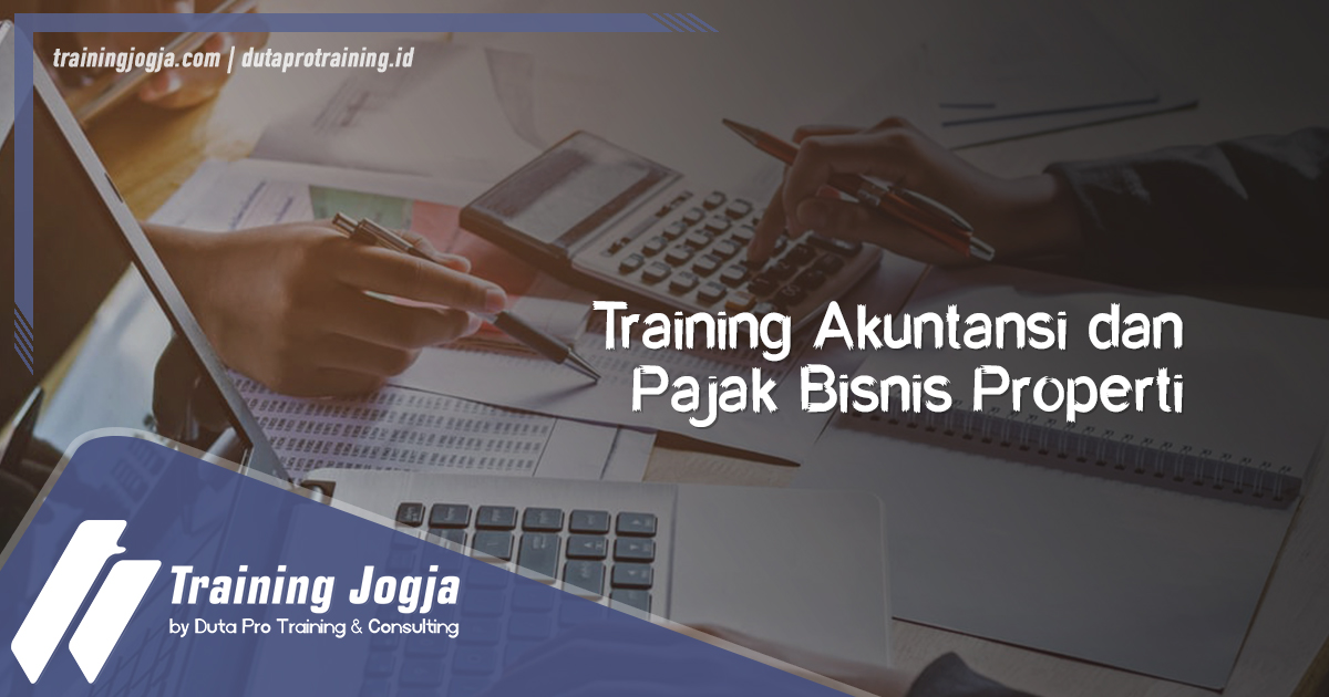 Info Training Akuntansi dan Pajak Bisnis Properti di Jogja Pusat Pelatihan SDM Murah Terbaru Bulan Tahun Ini Diskon Biaya