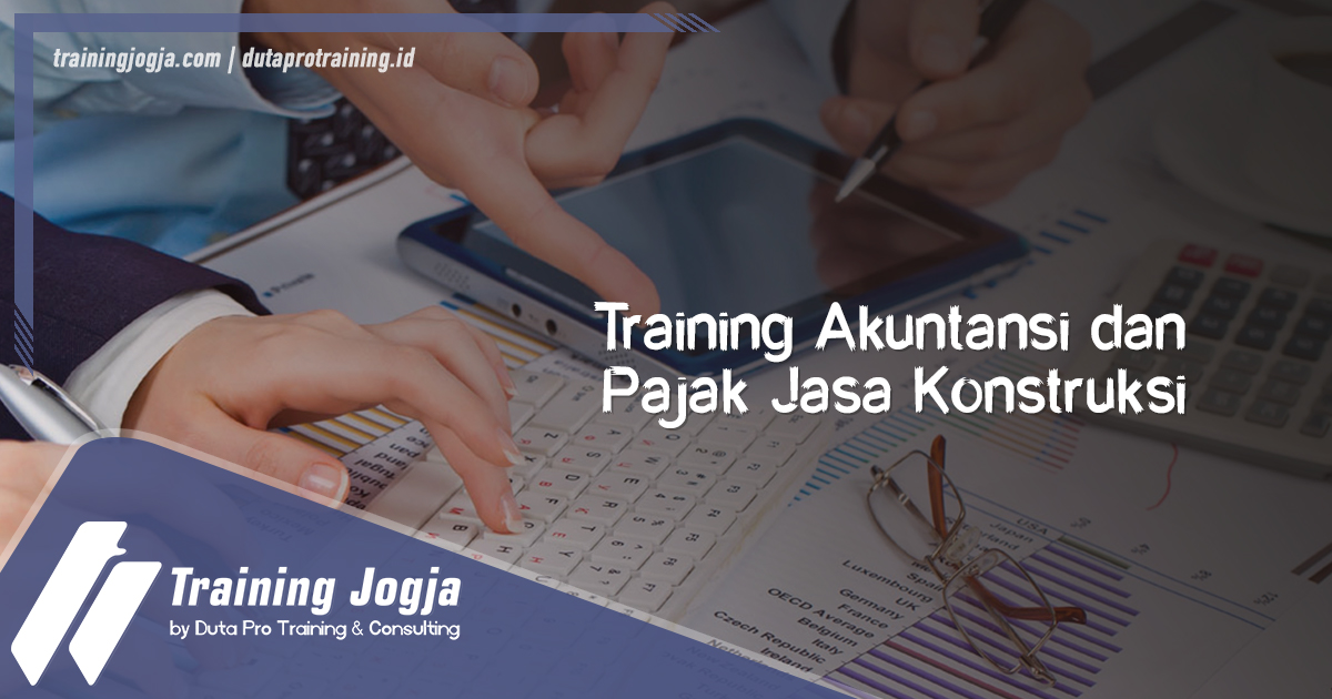 Info Training Akuntansi dan Pajak Jasa Konstruksi di Jogja Pusat Pelatihan SDM Murah Terbaru Bulan Tahun Ini Diskon Biaya