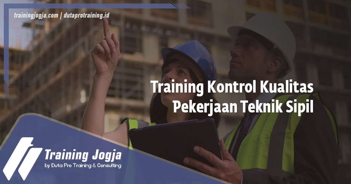 Info Training Kontrol Kualitas Pekerjaan Teknik Sipil di Jogja Pusat Pelatihan SDM Murah Terbaru Bulan Tahun Ini Diskon Biaya