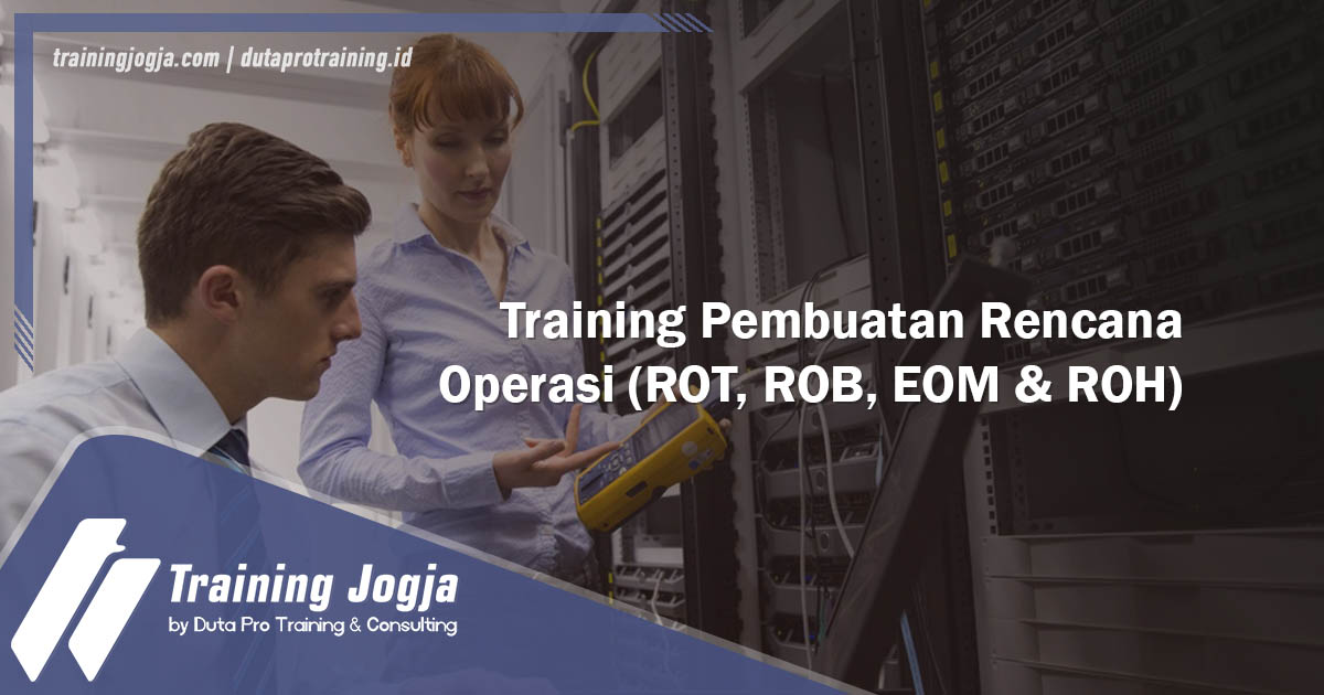 Info di Jogja Pusat Pelatihan SDM MurahTraining Pembuatan Rencana Operasi (ROT, ROB, EOM & ROH) Diskon Biaya
