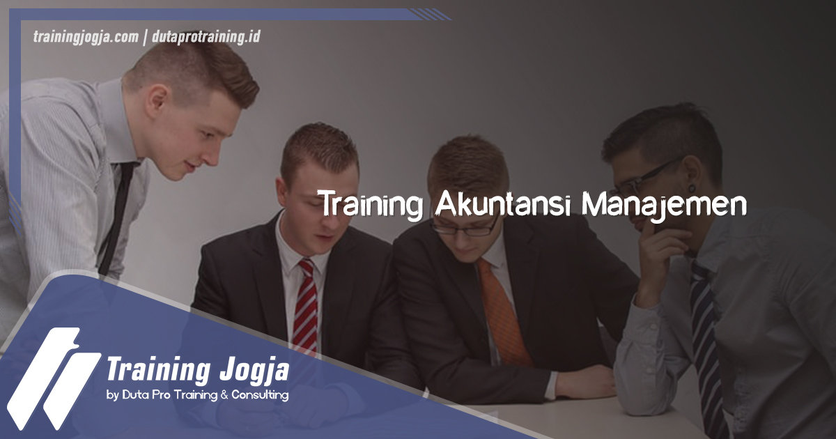 Training Akuntansi Manajemen Info di Jogja Pusat Pelatihan SDM Murah Terbaru Bulan Tahun Ini Diskon Biaya