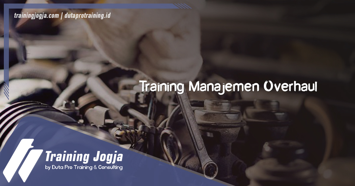Training Manajemen Overhaul Info di Jogja Pusat Pelatihan SDM Murah Terbaru Bulan Tahun Ini Diskon Biaya